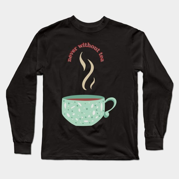 Never without Tea Long Sleeve T-Shirt by B&C Fashion